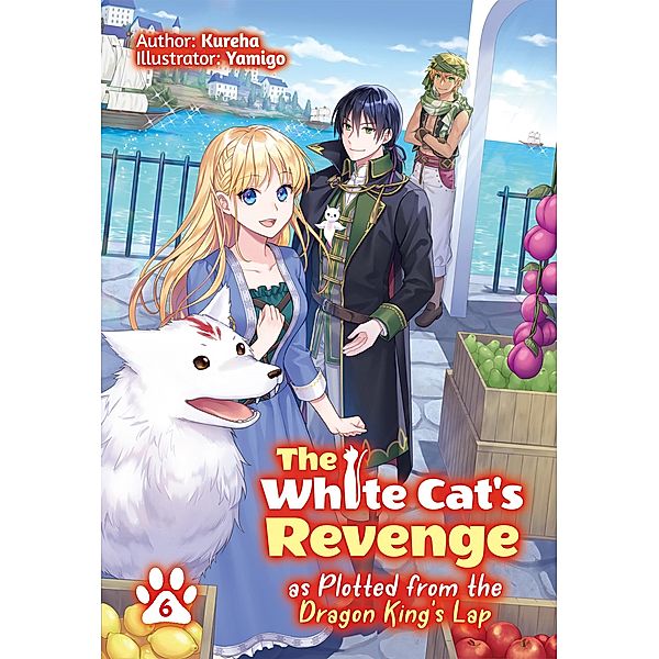 The White Cat's Revenge as Plotted from the Dragon King's Lap: Volume 6 / The White Cat's Revenge as Plotted from the Dragon King's Lap Bd.6, Kureha