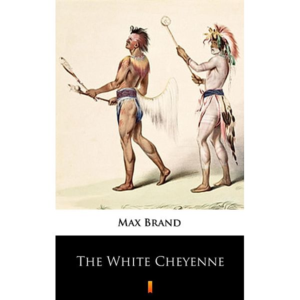 The White Cheyenne, Max Brand