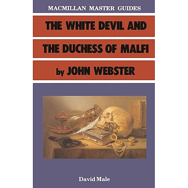 The White Devil and the Duchess of Malfi by John Webster, David A Male