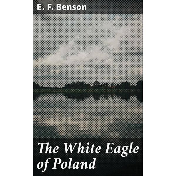 The White Eagle of Poland, E. F. Benson