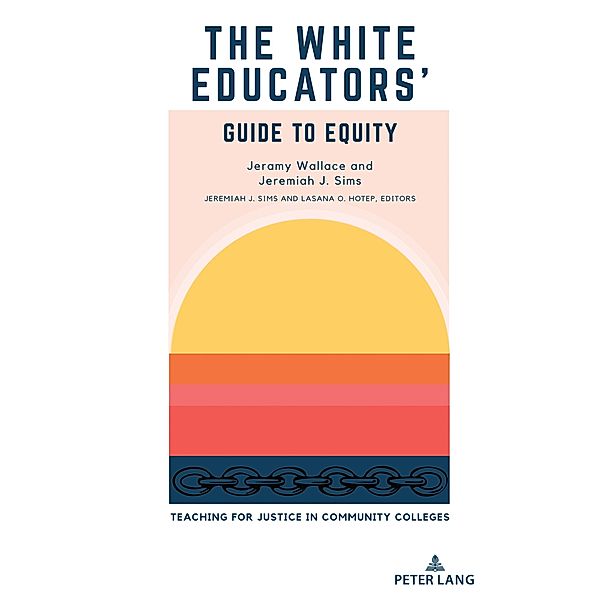 The White Educators' Guide to Equity / Educational Equity in Community Colleges Bd.2, Jeremiah J. Sims, Jeramy Wallace