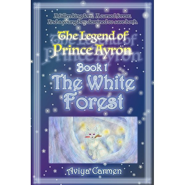 The White Forest (The Legend of Prince Ayron Book 1), Aviya Carmen