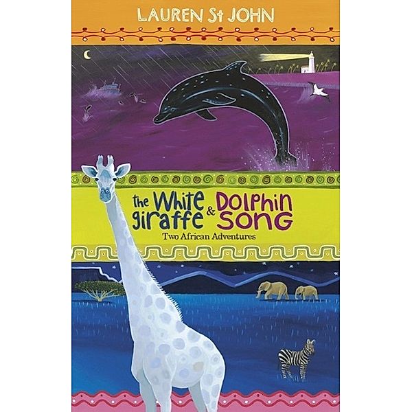 The White Giraffe Series: The White Giraffe and Dolphin Song / The White Giraffe Series Bd.1, Lauren St John