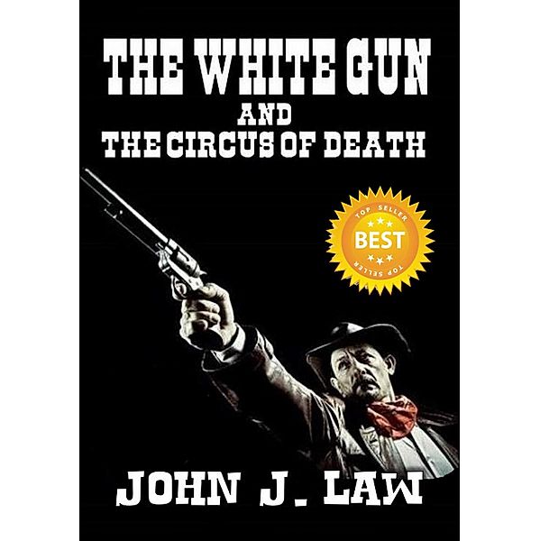 The White Gun and the Circus of Death, John J. Law