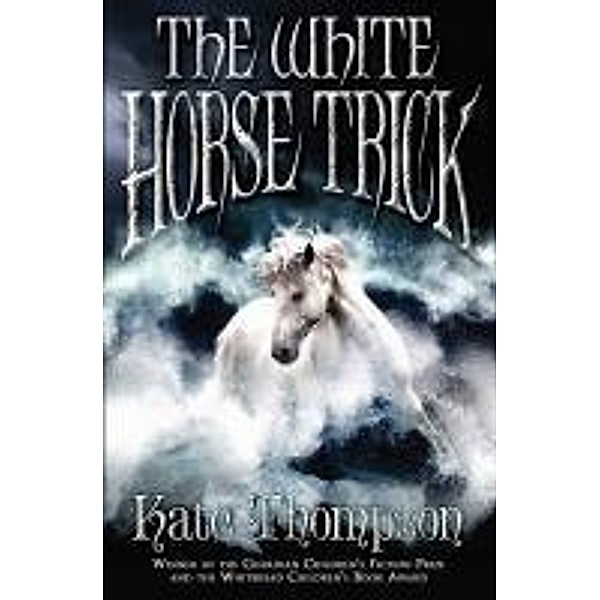 The White Horse Trick / The New Policeman Trilogy Bd.3, Kate Thompson