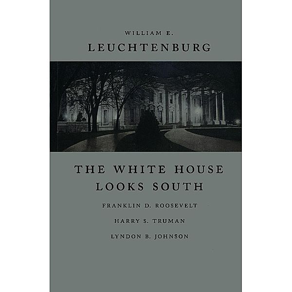 The White House Looks South / Walter Lynwood Fleming Lectures in Southern History, William E. Leuchtenburg