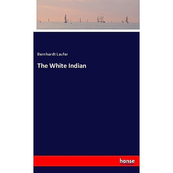 The White Indian, Bernhardt Laufer