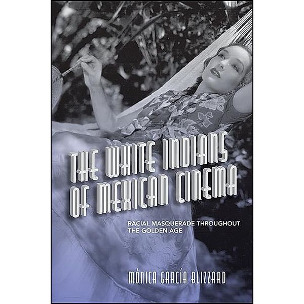 The White Indians of Mexican Cinema / SUNY Press, Mónica García Blizzard