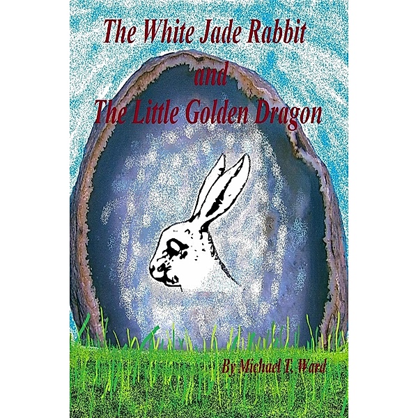 The White Jade Rabbit and The Little Golden Dragon, Michael T. Ward