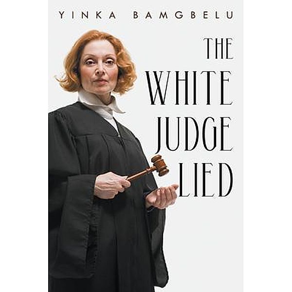 The White Judge Lied / URLink Print & Media, LLC, Yinka Bamgbelu