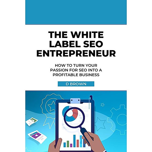 The White Label SEO Entrepreneur, D. Brown