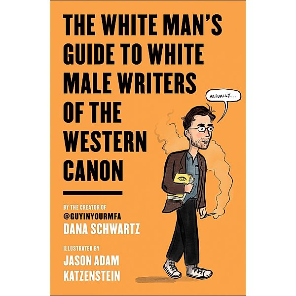 The White Man's Guide to White Male Writers of the Western Canon, Dana Schwartz, Jason Adam Katzenstein