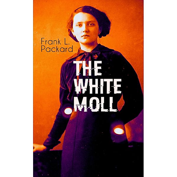 THE WHITE MOLL, Frank L. Packard