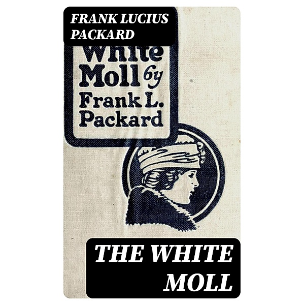 The White Moll, Frank Lucius Packard