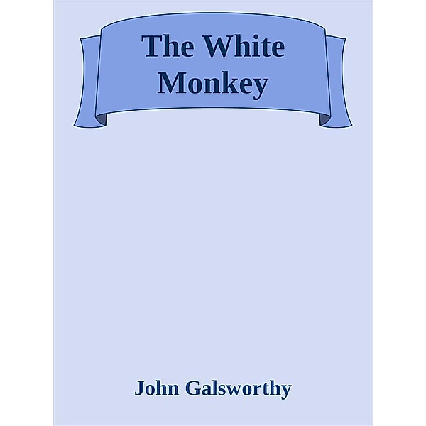 The White Monkey, John Galsworthy