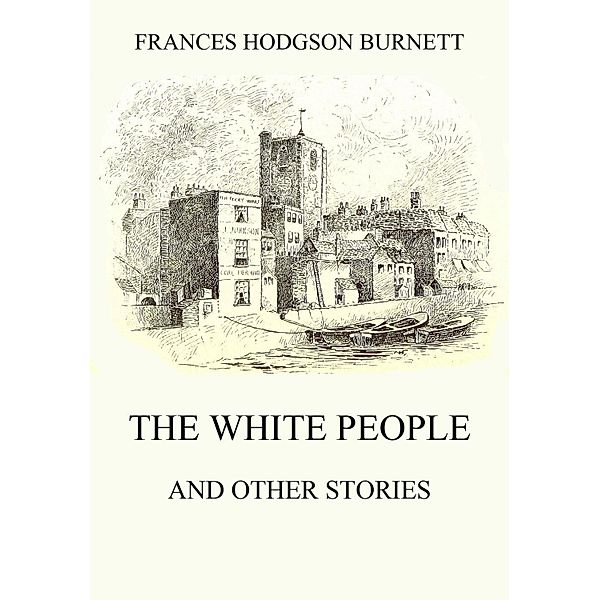 The White People (and other Stories), Frances Hodgson Burnett