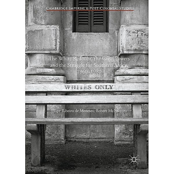 The White Redoubt, the Great Powers and the Struggle for Southern Africa, 1960-1980 / Cambridge Imperial and Post-Colonial Studies, Filipe Ribeiro de Meneses, Robert Mcnamara