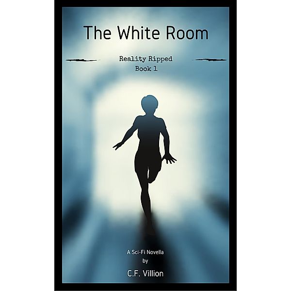 The White Room (Reality Ripped, #1) / Reality Ripped, C. F. Villion