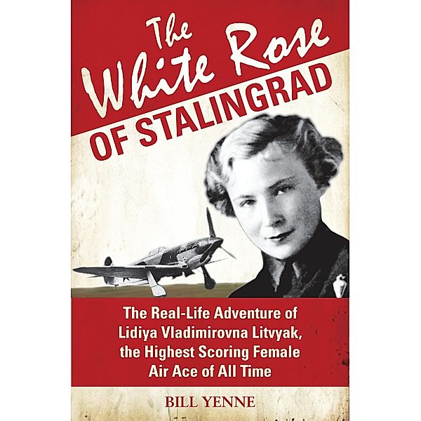 The White Rose of Stalingrad, Bill Yenne