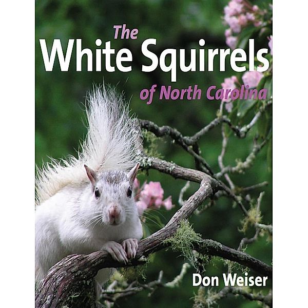 The White Squirrels of North Carolina, Donald Psy. D. Weiser