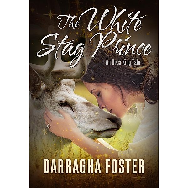 The White Stag Prince: An Orca King Tale (Orca King Tales, #2) / Orca King Tales, Darragha Foster