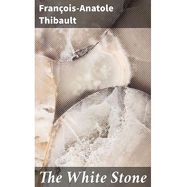 The White Stone, François-Anatole Thibault