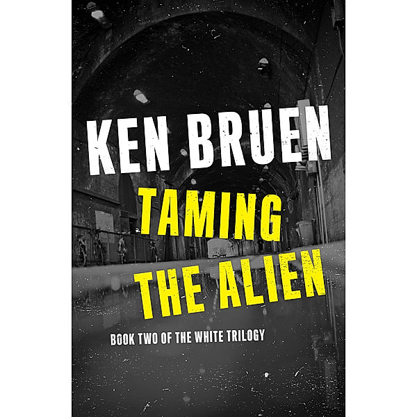 The White Trilogy: Taming the Alien, Ken Bruen
