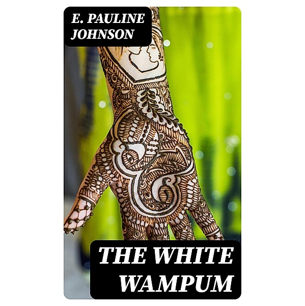 The White Wampum, E. Pauline Johnson