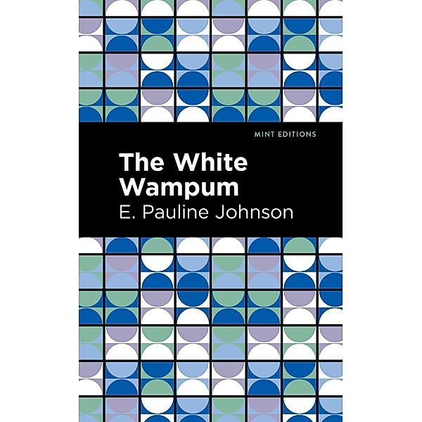 The White Wampum / Mint Editions (Native Stories, Indigenous Voices), E. Pauline Johnson