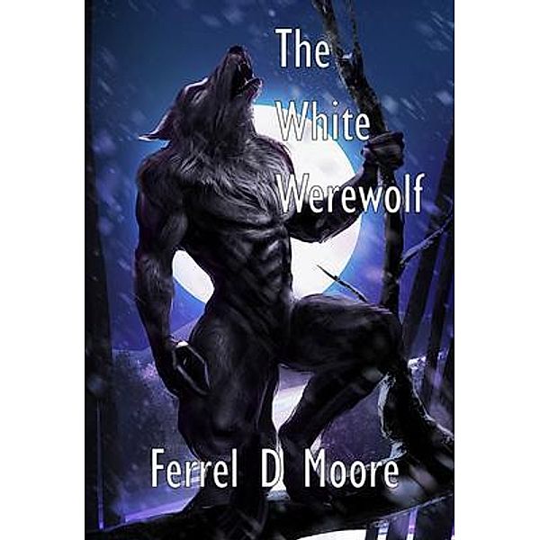 The White Werewolf, Ferrel D. Moore