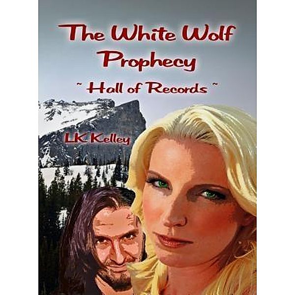 The White Wolf Prophecy - Hall of Records - Book 2 / The White Wolf Prophecy Trilogy Bd.2, Lk Kelley