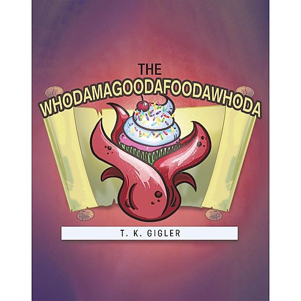 THE WHODAMAGOODAFOODAWHODA, T. K. Gigler