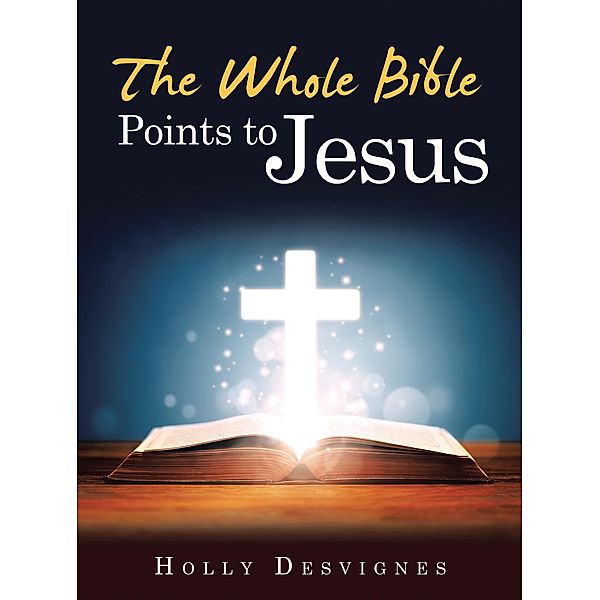 The Whole Bible Points to Jesus, Holly Desvignes