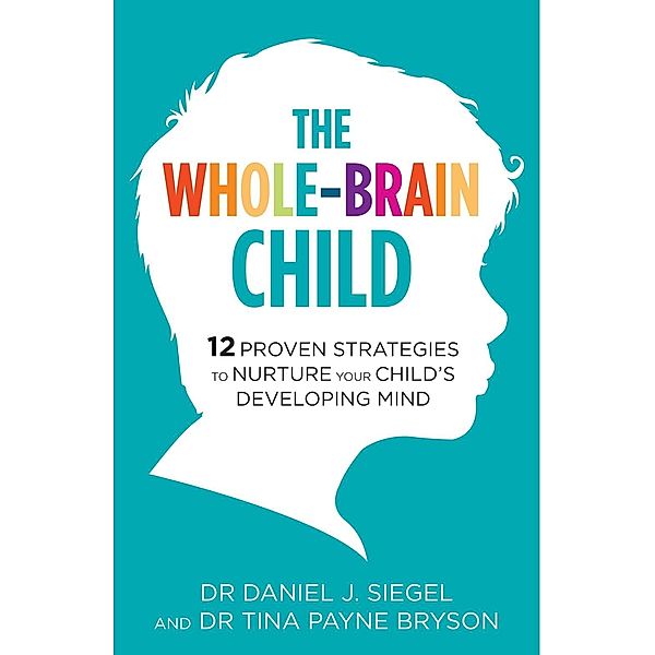 The Whole-Brain Child, Tina Payne Bryson, Daniel Siegel
