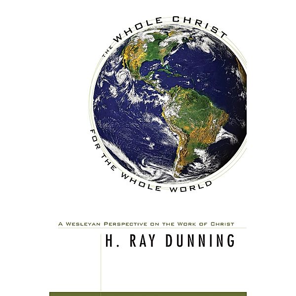 The Whole Christ for the Whole World, H. Ray Dunning