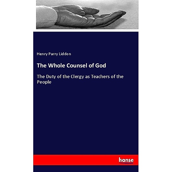 The Whole Counsel of God, Henry Parry Liddon