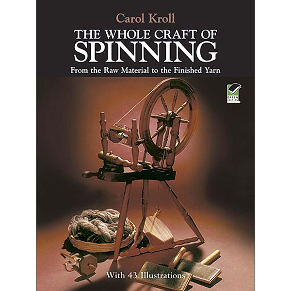 The Whole Craft of Spinning / Dover Crafts: Weaving & Dyeing, Carol Kroll