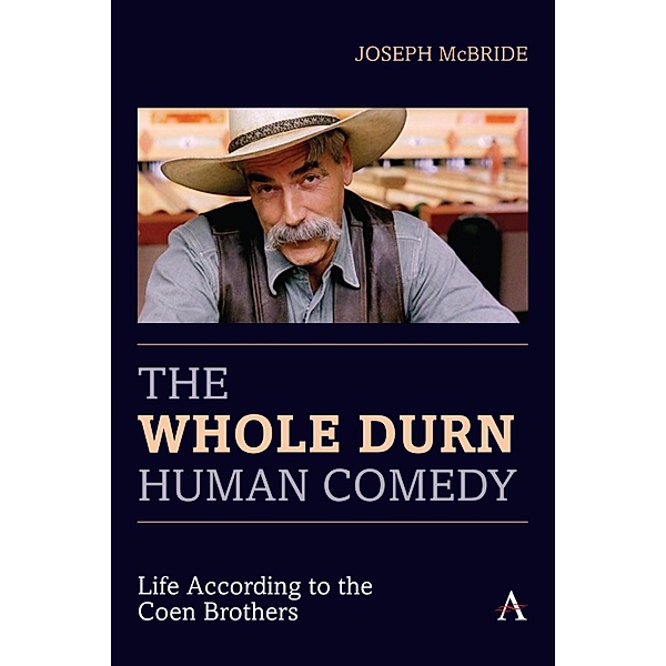 The Whole Durn Human Comedy: Life According to the Coen Brothers / Anthem Film and Culture, Joseph McBride