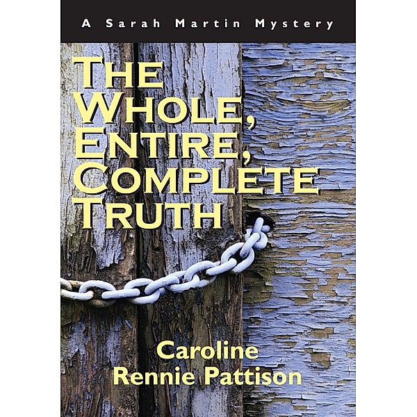 The Whole, Entire, Complete Truth / A Sarah Martin Mystery Bd.1, Caroline Rennie-Pattison