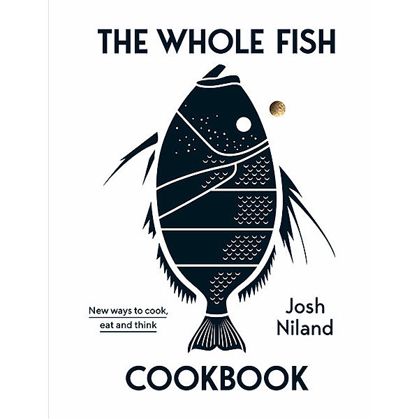 The Whole Fish Cookbook, Josh Niland