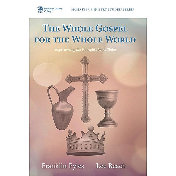 The Whole Gospel for the Whole World / McMaster Ministry Studies Series Bd.3, Franklin Pyles, Lee Beach