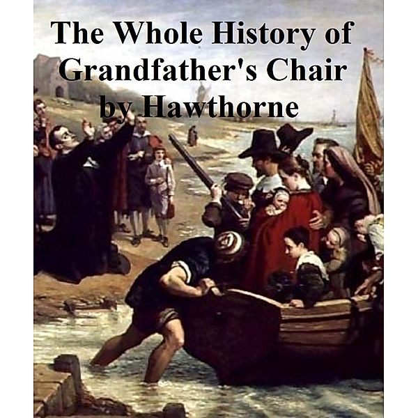 The Whole History of My Grandfather's Chair, Nathaniel Hawthorne