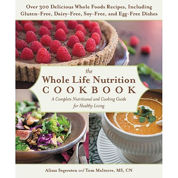 The Whole Life Nutrition Cookbook, Tom Malterre, Alissa Segersten