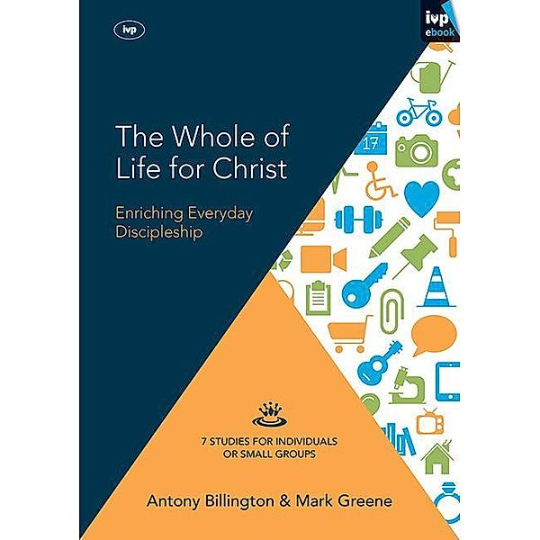 The Whole of Life for Christ, Antony Billington