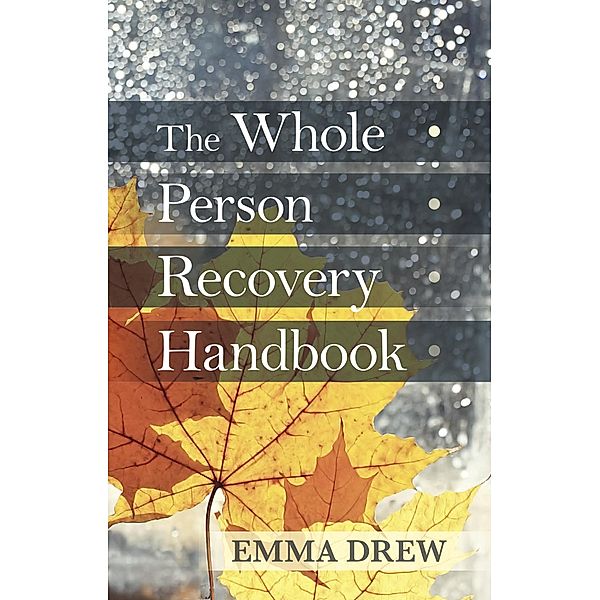 The Whole Person Recovery Handbook, Emma Drew