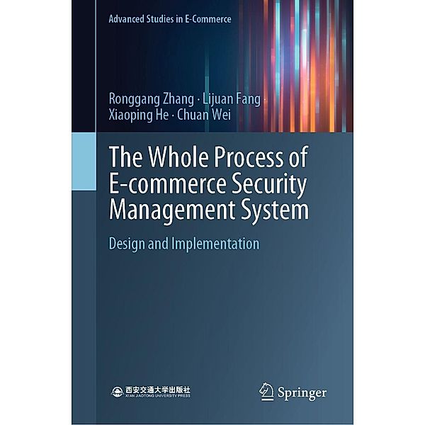 The Whole Process of E-commerce Security Management System / Advanced Studies in E-Commerce, Ronggang Zhang, Lijuan Fang, Xiaoping He, Chuan Wei
