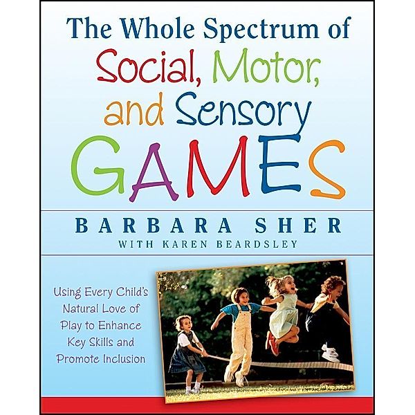 The Whole Spectrum of Social, Motor and Sensory Games, Barbara Sher