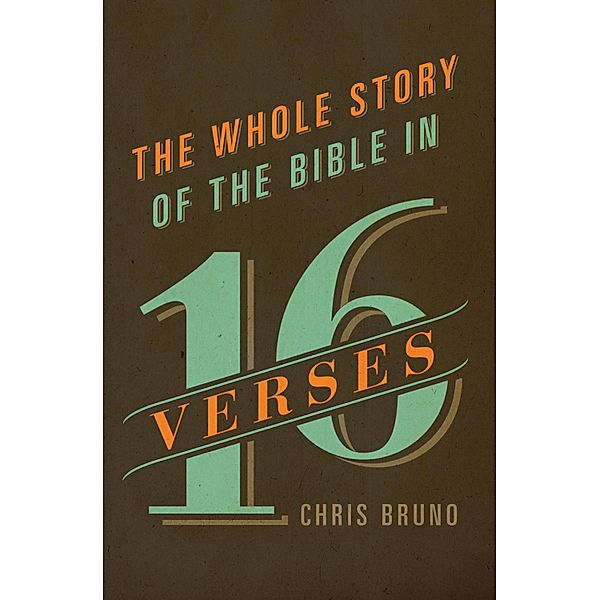 The Whole Story of the Bible in 16 Verses, Chris Bruno