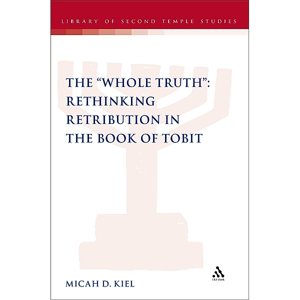 The Whole Truth: Rethinking Retribution in the Book of Tobit, Micah D. Kiel