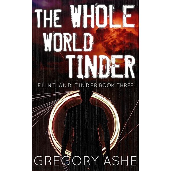 The Whole World Tinder (Flint and Tinder, #3) / Flint and Tinder, Gregory Ashe